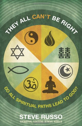 Stock image for They All Can't Be Right : Do All Spiritual Paths Lead to God? for sale by Better World Books