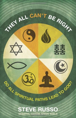 They All Can't Be Right: Do All Spiritual Paths Lead to God? (9780805430318) by Russo, Steve