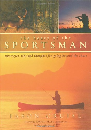 Beispielbild fr The Heart of the Sportsman : Strategies, Tips, and Thoughts for Going Beyond the Chase zum Verkauf von Better World Books