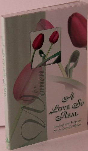 Imagen de archivo de A LOVE SO REAL Readings and Scripture for the Heart of a Woman a la venta por SecondSale