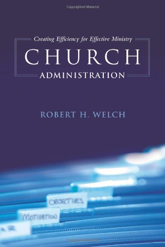 Imagen de archivo de Church Administration: Creating Efficiency for Effective Ministry a la venta por Books of the Smoky Mountains