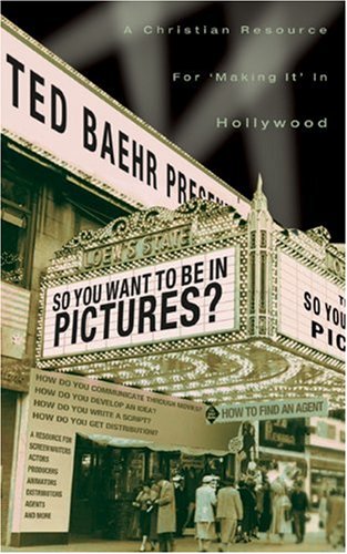 Imagen de archivo de So, You Want to Be in Pictures?: A Christian Resource for Making It in Hollywood a la venta por ThriftBooks-Dallas