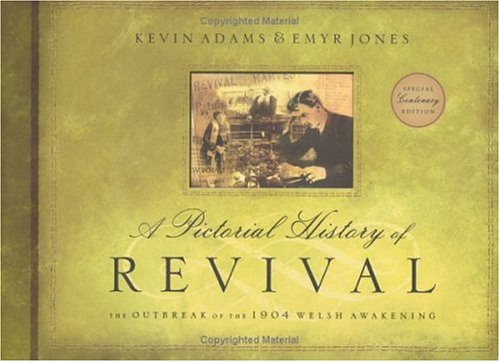 9780805431940: A Pictorial History of Revival: The Outbreak of the 1904 Welsh Awakening Special Centenary Edition