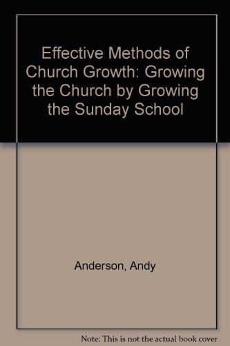 Beispielbild fr Effective Methods of Church Growth: Growing the Church by Growing the Sunday School zum Verkauf von RiLaoghaire