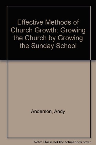 Stock image for Effective Methods of Church Growth: Growing the Church by Growing the Sunday School for sale by RiLaoghaire