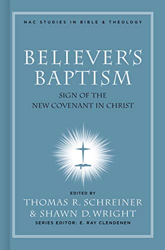 Beispielbild fr Believer's Baptism: Sign of the New Covenant in Christ (New American Commentary Studies in Bible and Theology) zum Verkauf von BooksRun