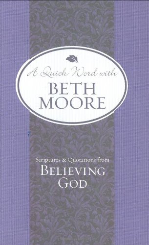 Beispielbild fr Scriptures and Quotations from Believing God (A Quick Word with Beth Moore) zum Verkauf von Wonder Book