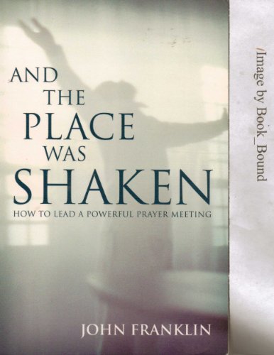 Beispielbild fr And the Place Was Shaken: How to Lead a Powerful Prayer Meeting zum Verkauf von BooksRun