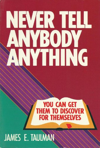 Stock image for Never Tell Anybody Anything You Can Get Them to Discover for Themselves for sale by RiLaoghaire