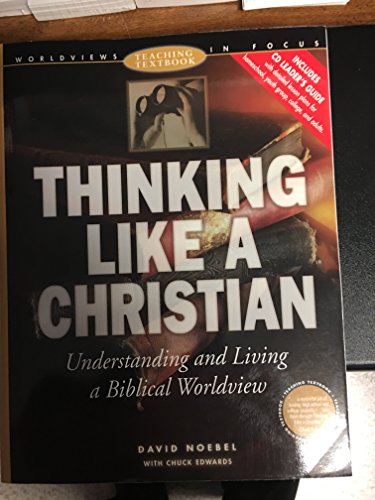 Stock image for Thinking Like a Christian: Understanding and Living a Biblical Worldview : Teaching Textbook (Worldviews in Focus Series) for sale by Gulf Coast Books