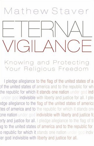 Eternal Vigilance: Knowing And Protecting Your Religious Freedom (9780805440003) by Staver, Mathew D.