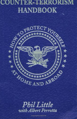 Imagen de archivo de Counter-Terrorism Handbook: How to Protect Yourself at Home and Abroad a la venta por ThriftBooks-Atlanta