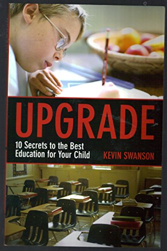 Stock image for Upgrade: 10 Secrets to the Best Education for Your Child for sale by SecondSale