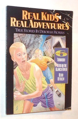 Real Kids Real Adventures: Tornado!/Hero on the Blanco River/Bear Attack! (Real Kids Real Adventures , Vol 6) (9780805440560) by Morris, Deborah