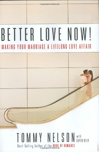 9780805440720: Better Love Now: Making Your Marriage a Lifelong Love Affair