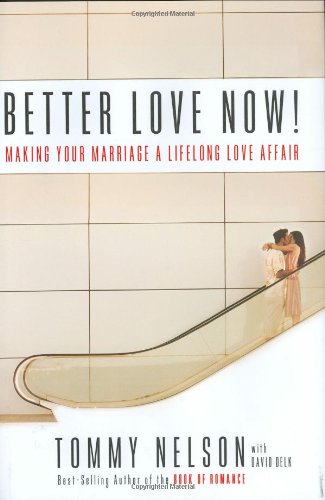 Imagen de archivo de Better Love Now: Making Your Marriage a Lifelong Love Affair a la venta por SecondSale