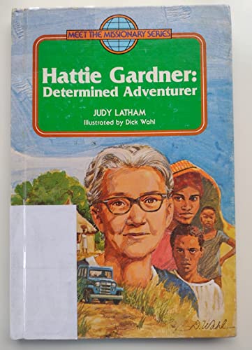 Imagen de archivo de Hattie Gardner: Determined Adventurer (Meet the Missionary Series) a la venta por HPB-Ruby