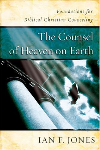 Stock image for The Counsel of Heaven on Earth: Foundations for Biblical Christian Counseling for sale by Seattle Goodwill