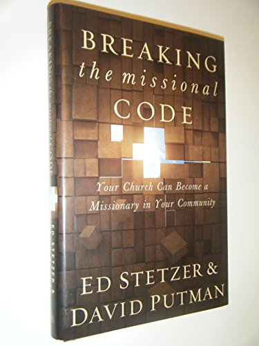 Breaking the Missional Code: Your Church Can Become a Missionary in Your Community (9780805443592) by Stetzer, Ed; Putman, David