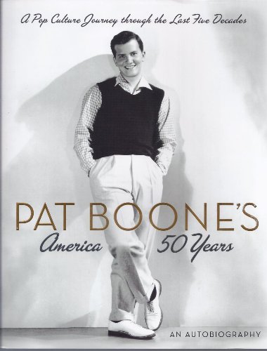 9780805443752: Pat Boone's America--50 Years: A Pop Culture Journey Through the Last Five Decades: A Pop Culture Treasury of the Past Fifty Years