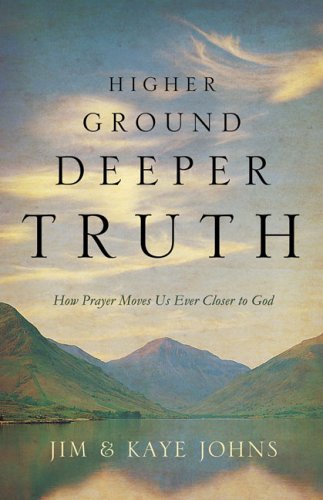 Imagen de archivo de Higher Ground, Deeper Truth: How Prayer Moves Us Ever Closer to God a la venta por Half Price Books Inc.