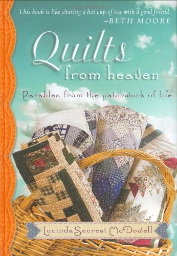 Beispielbild fr Quilts from Heaven: Parables from the Patchwork of Life zum Verkauf von SecondSale