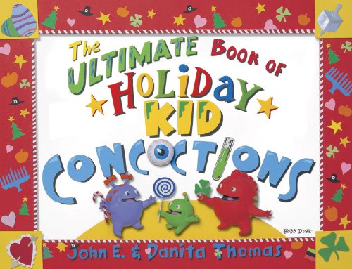 9780805444452: The Ultimate Book of Holiday Kid Concoctions: More Than 50 Wacky, Wild, & Crazy Concoctions for All Occasions (Ultimate Book of Kid Concoctions)