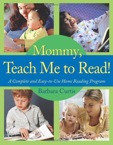 Mommy, Teach Me to Read: A Complete and Easy-to-Use Home Reading Program