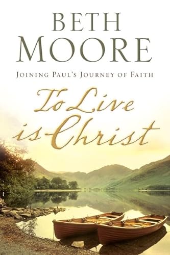 To Live Is Christ: Joining Paul's Journey of Faith - Moore, Beth