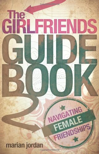 Stock image for The Girlfriends Guidebook : Navigating Female Friendships for sale by Better World Books: West