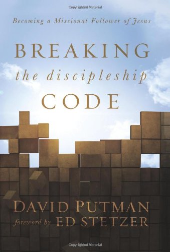 Breaking the Discipleship Code: Becoming a Missional Follower of Jesus (9780805446760) by Putman, David