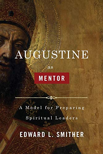 Imagen de archivo de Augustine as Mentor: A Model for Preparing Spiritual Leaders a la venta por Books of the Smoky Mountains