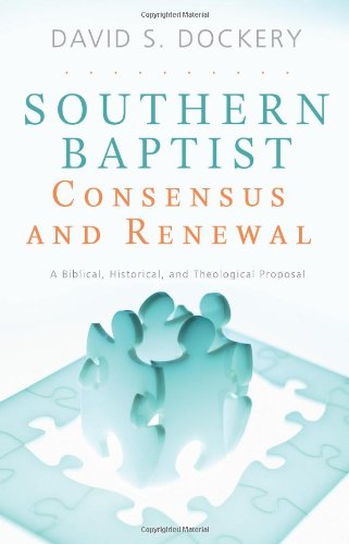 Beispielbild fr Southern Baptist Consensus and Renewal: A Biblical, Historical, and Theological Proposal zum Verkauf von Wonder Book