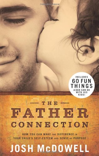 9780805447422: The Father Connection: How You Can Make the Difference in Your Child's Self-Esteem and Sense of Purpose