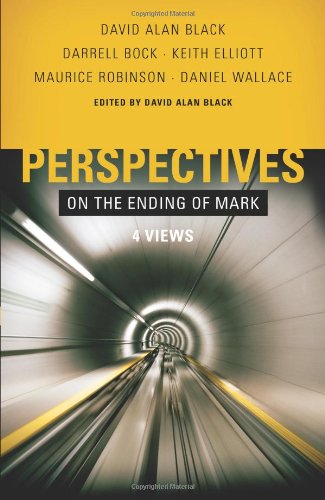 Perspectives on the Ending of Mark: Four Views (9780805447620) by Robinson, Maurice; Bock, Darrell L.; Elliott, Keith; Wallace, Daniel