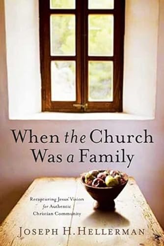 9780805447798: When the Church Was a Family: Recapturing Jesus' Vision for Authentic Christian Community