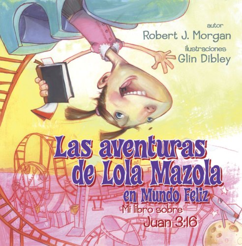 Las Aventuras de Lola Mazola en Mundo Feliz: Mi Libro sobre Juan 3:16 (Spanish Edition) (9780805447958) by Morgan, Robert J.