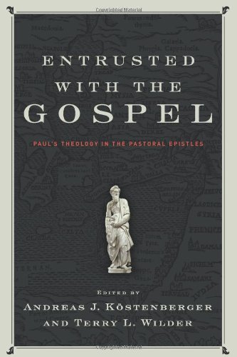 Beispielbild fr Entrusted with the Gospel: Paul's Theology in the Pastoral Epistles zum Verkauf von Windows Booksellers
