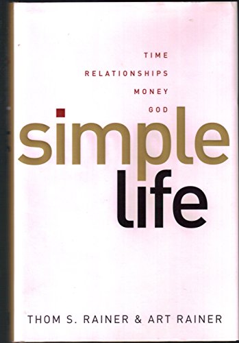 Simple Life: Time, Relationships, Money, God (9780805448863) by Rainer, Thom S.; Rainer, Art