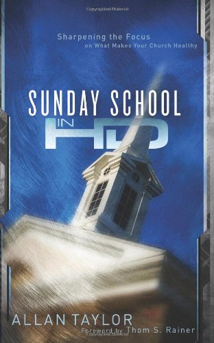 Stock image for Sunday School in HD: Sharpening the Focus on What Makes Your Church Healthy for sale by Your Online Bookstore