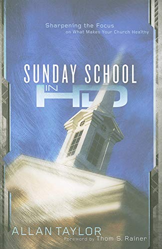 Sunday School in HD: Sharpening the Focus on What Makes Your Church Healthy (9780805449730) by Taylor, Allan