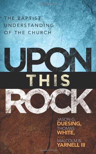 Stock image for Upon This Rock: A Baptist Understanding of the Church for sale by Blue Vase Books