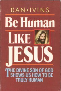 Imagen de archivo de Be Human Like Jesus: The Divine Son Of God Shows Us How To Be Truly Human a la venta por a2zbooks