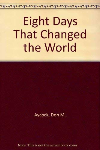 Eight Days That Changed the World (9780805450729) by Aycock, Don M.