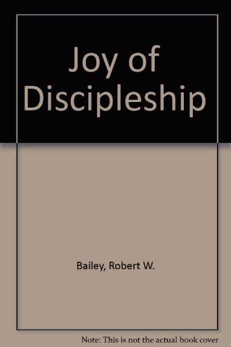 Joy of Discipleship (9780805451887) by Bailey, Robert W.