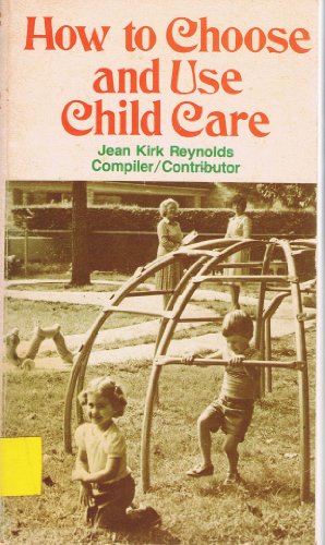 Stock image for How to Choose and Use Child Care for sale by Christian Book Store