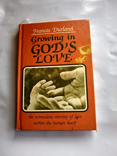 Stock image for Growing In God's Love: The Miraculous Stirring of Love Within the Human Heart for sale by Faith In Print