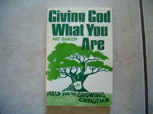 Giving God What You Are: Help for the Growing Christian