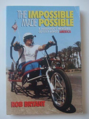 The Impossible Made Possible: A Paraplegic's Incredible Odyssey Across America
