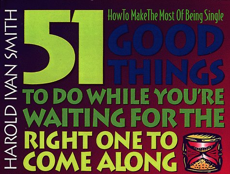 9780805453652: 51 Good Things to Do While You'RE Waiting for the Right One to Come along: How to Make the Most of Being Single